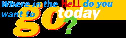 Where in the Hell do you want to go today?